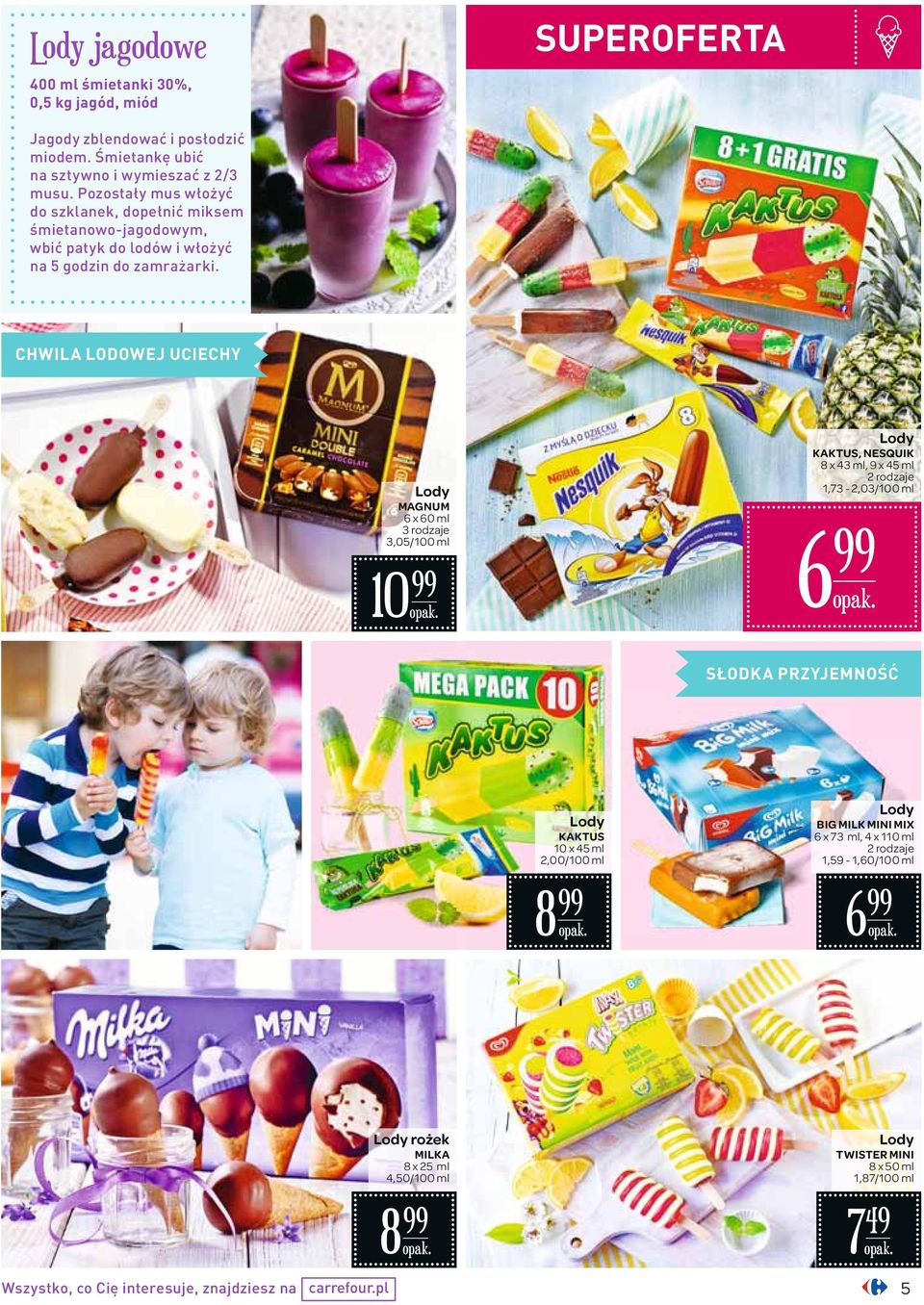 CHWILA LODOWEJ UCIECHY MAGNUM 6 x 60 ml 3 rodzaje 3,05/100 ml 10 KAKTUS, NESQUIK 8 x 43 ml, 9 x 45 ml 2 rodzaje 1,73-2,03/100 ml 6 SŁODKA PRZYJEMNOŚĆ