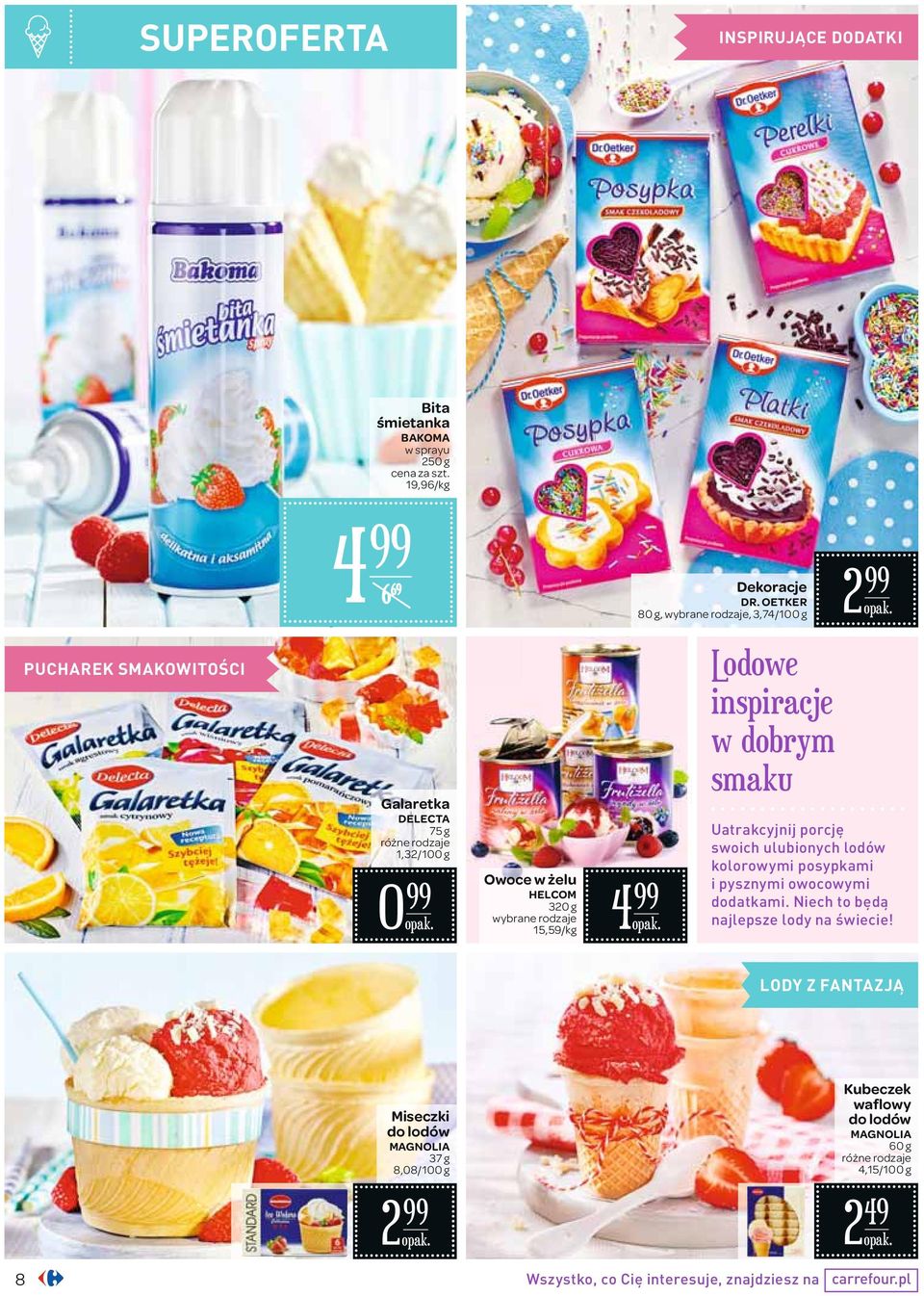rodzaje 15,59/kg 4 Lodowe inspiracje w dobrym smaku Uatrakcyjnij porcję swoich ulubionych lodów kolorowymi posypkami i pysznymi