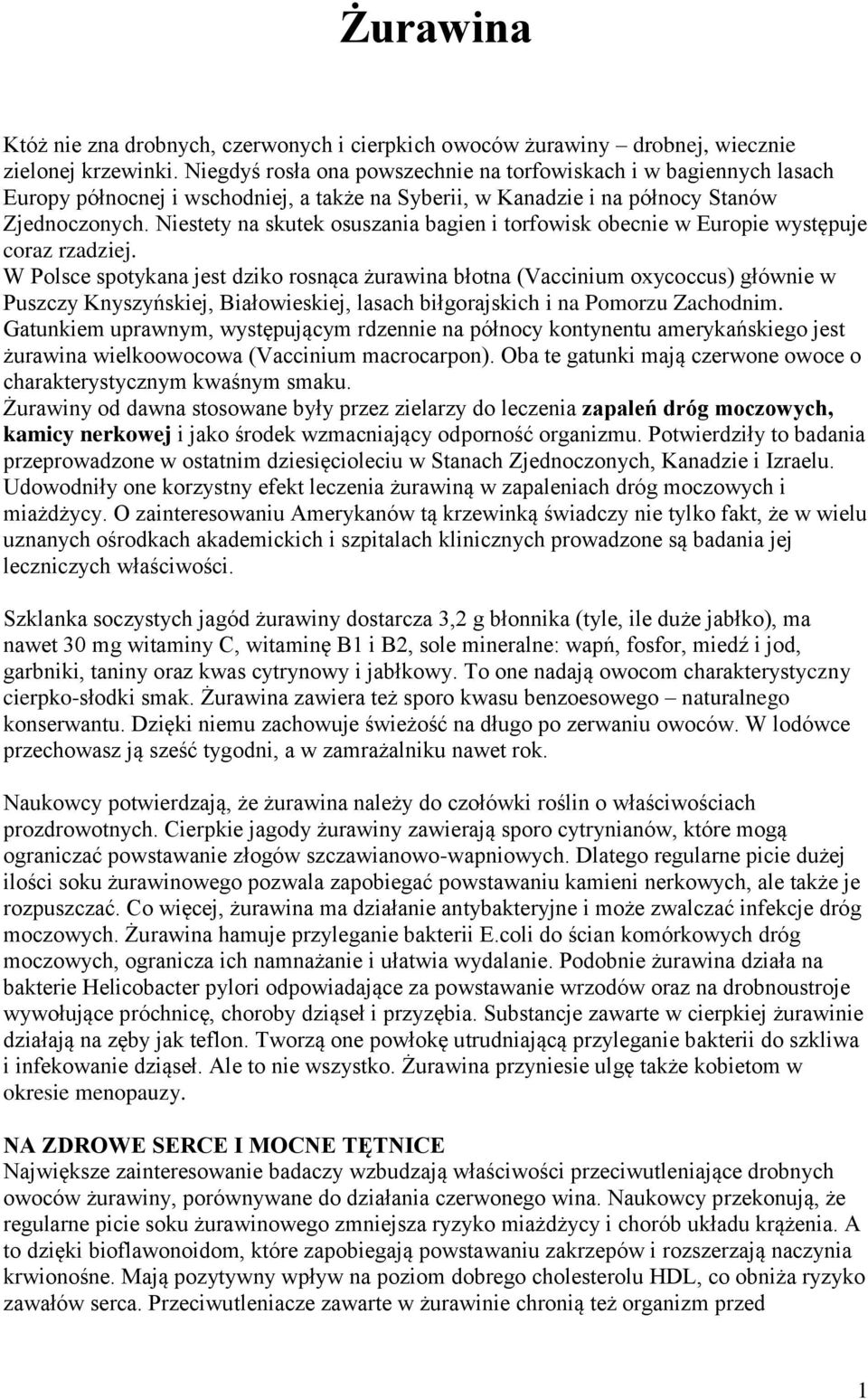 Niestety na skutek osuszania bagien i torfowisk obecnie w Europie występuje coraz rzadziej.