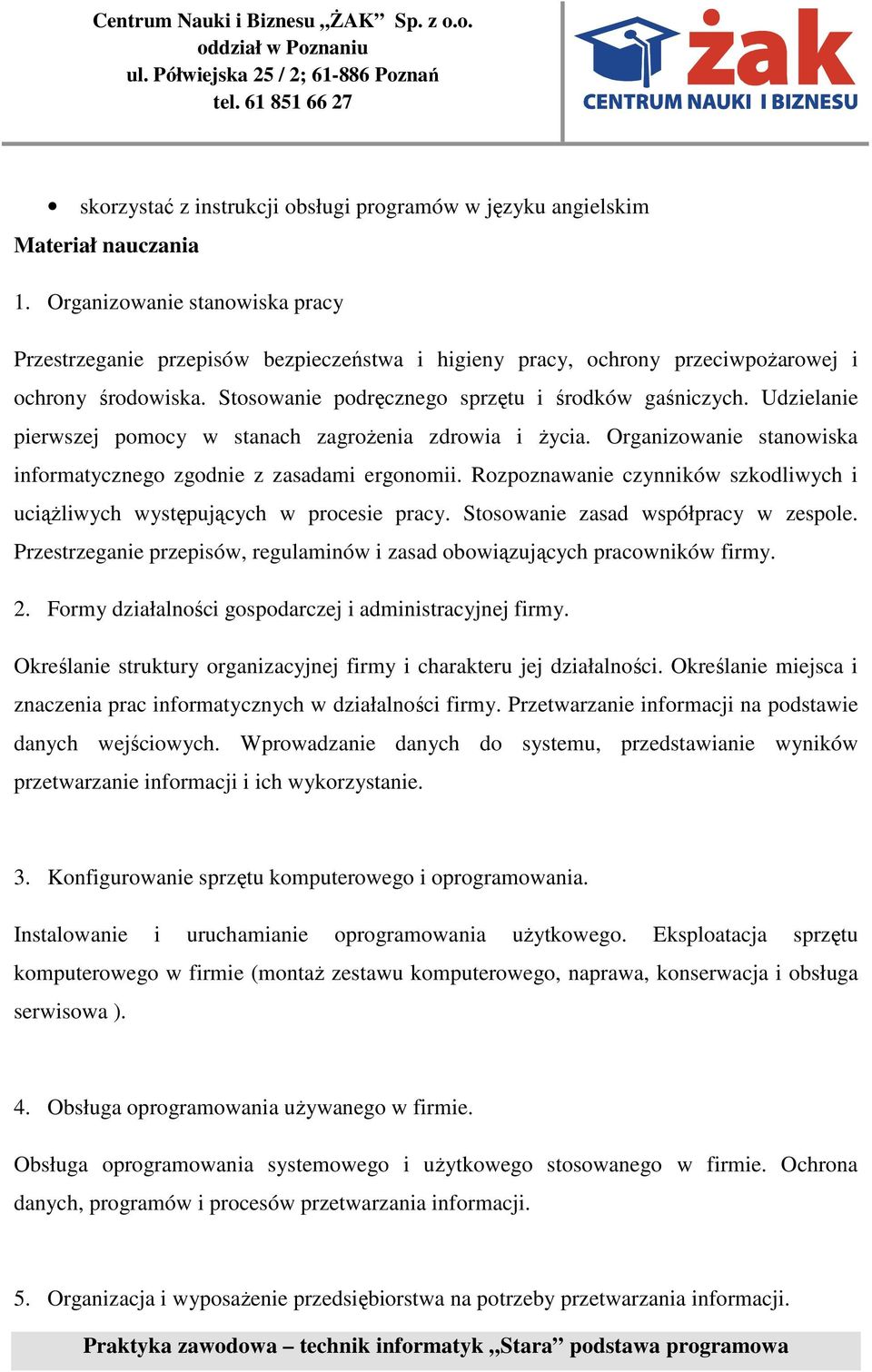 Udzielanie pierwszej pomocy w stanach zagrożenia zdrowia i życia. Organizowanie stanowiska informatycznego zgodnie z zasadami ergonomii.