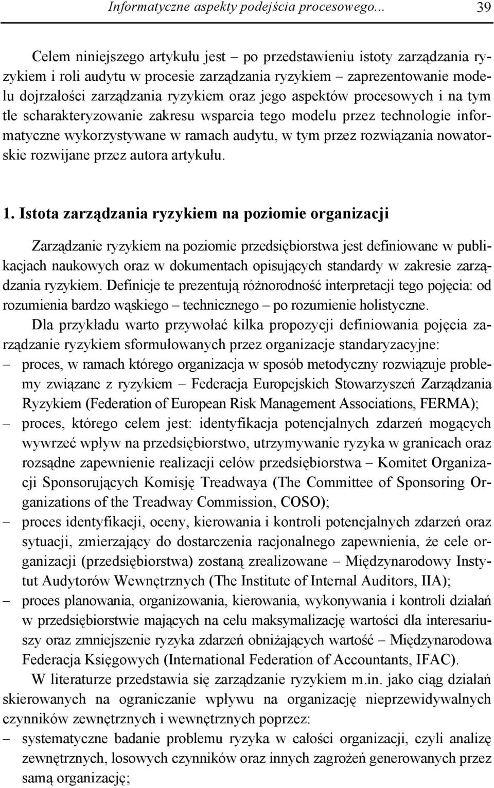 aspektów procesowych i na tym tle scharakteryzowanie zakresu wsparcia tego modelu przez technologie informatyczne wykorzystywane w ramach audytu, w tym przez rozwiązania nowatorskie rozwijane przez