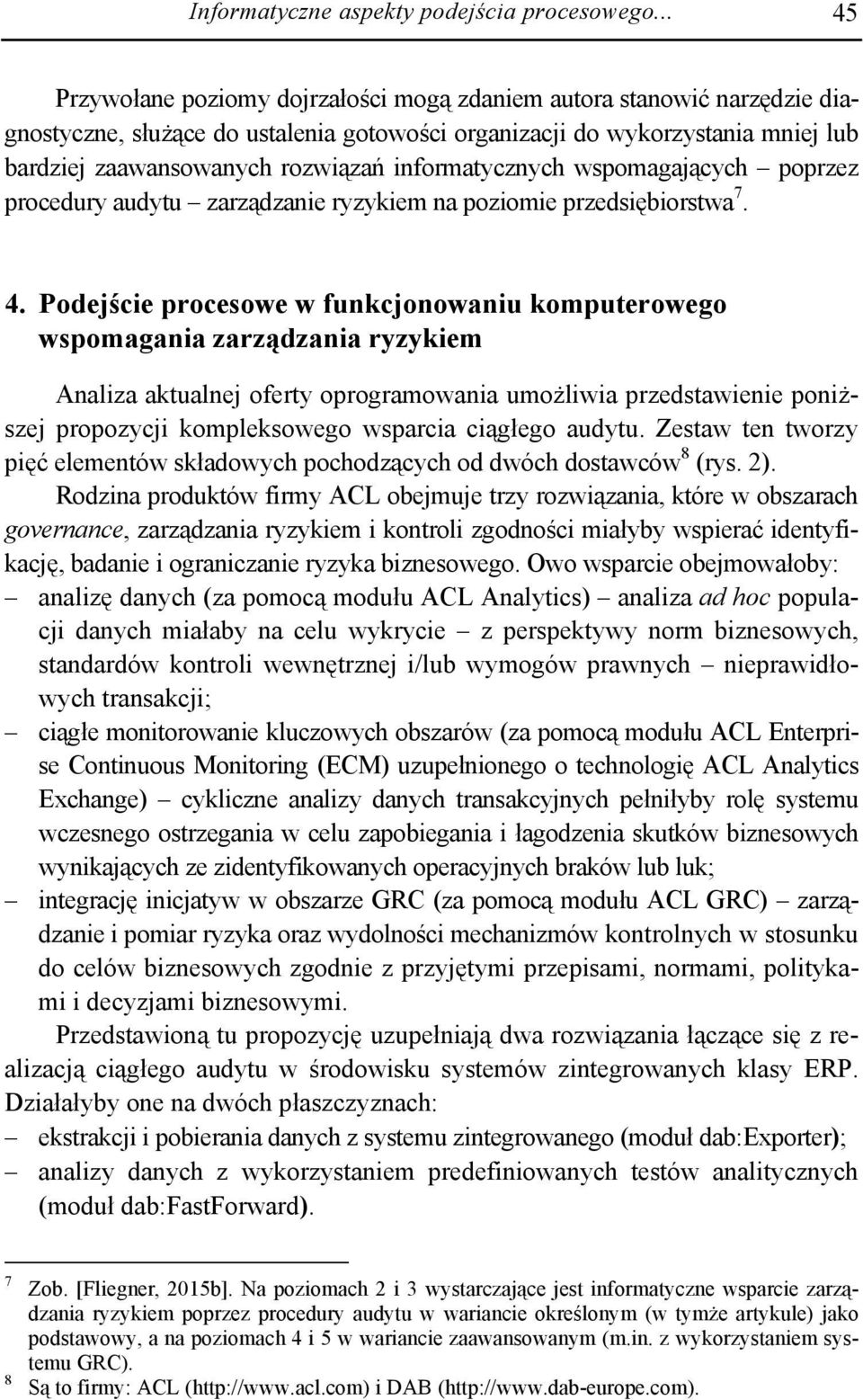 informatycznych wspomagających poprzez procedury audytu zarządzanie ryzykiem na poziomie przedsiębiorstwa 7. 4.