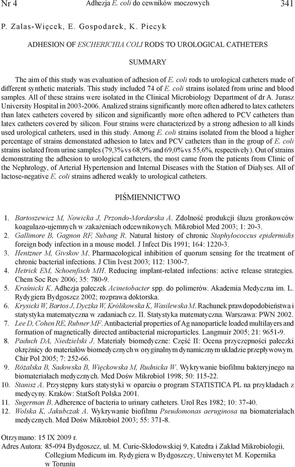 This study included 74 of E. coli strains isolated from urine and blood samples. All of these strains were isolated in the Clinical Microbiology Department of dr A.
