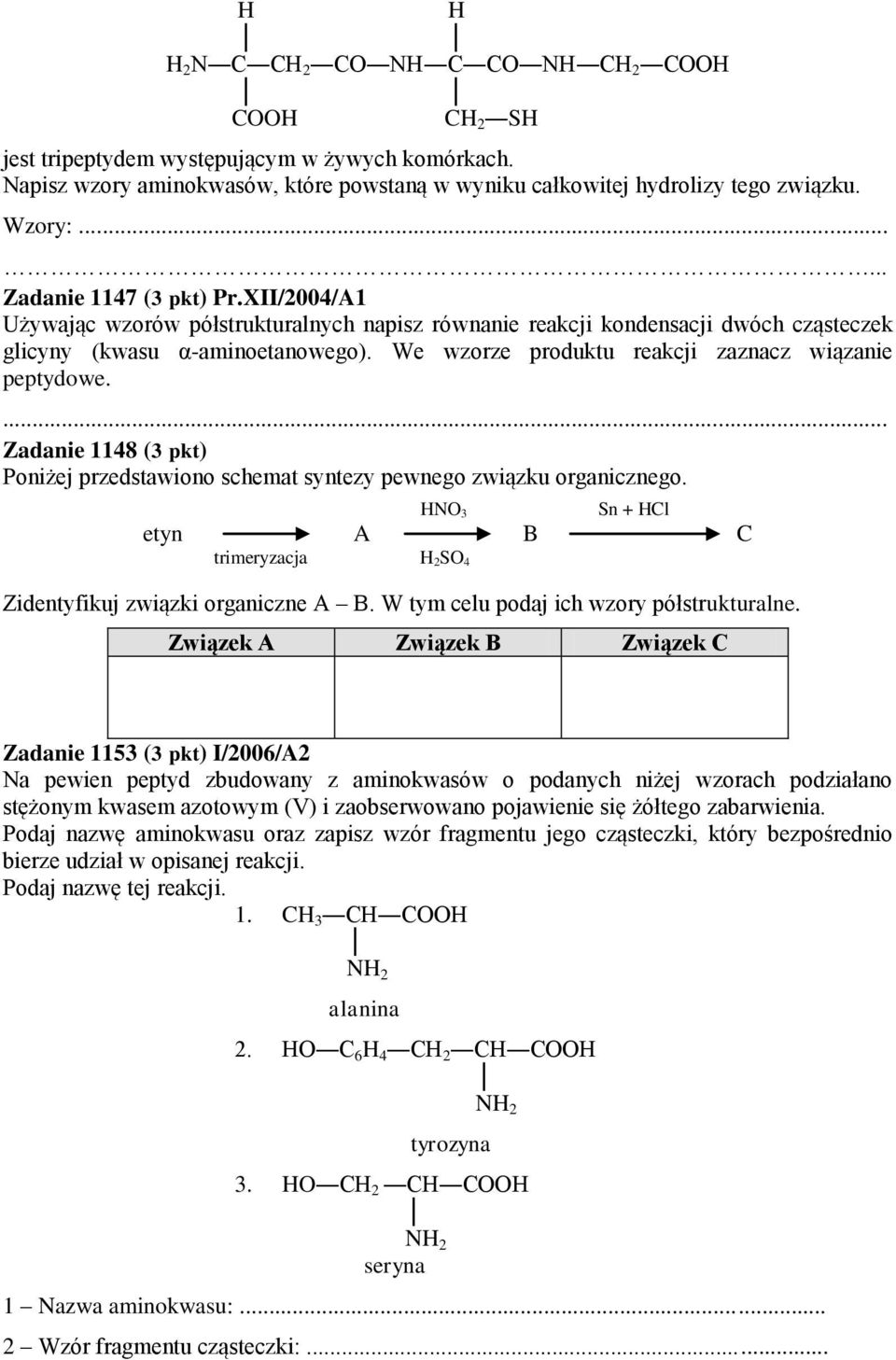 We wzorze produktu reakcji zaznacz wiązanie peptydowe. Zadanie 1148 (3 pkt) Poniżej przedstawiono schemat syntezy pewnego związku organicznego.