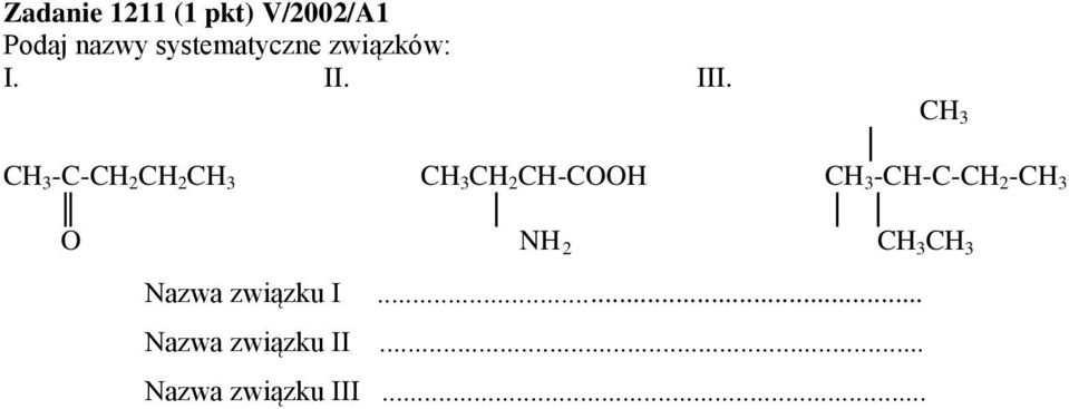 CH 3 -C-CH 2 CH 2 CH 3 CH 3 CH 2 CH-COOH CH 3 -CH-C-CH