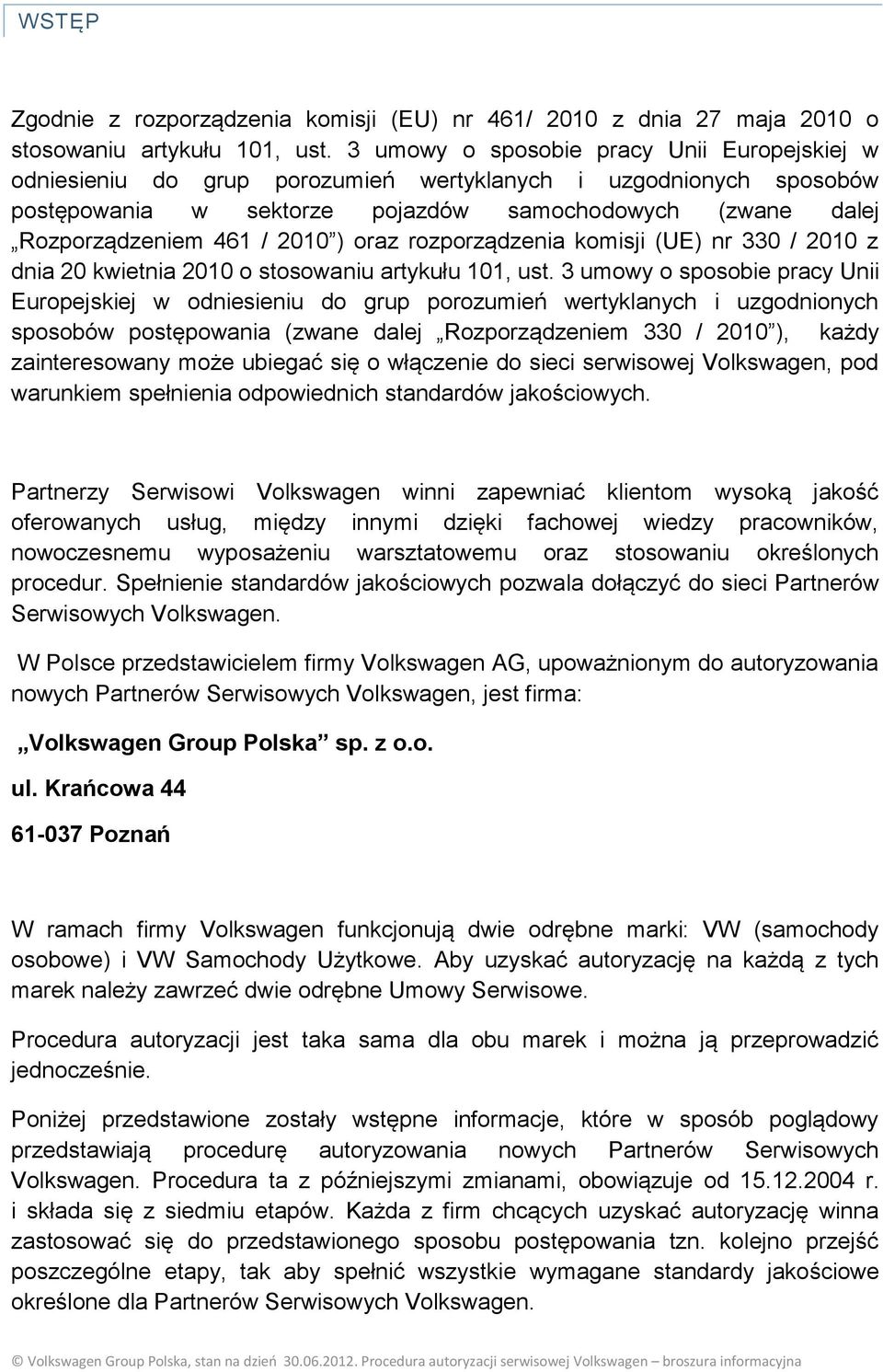 ) oraz rozporządzenia komisji (UE) nr 330 / 2010 z dnia 20 kwietnia 2010 o stosowaniu artykułu 101, ust.