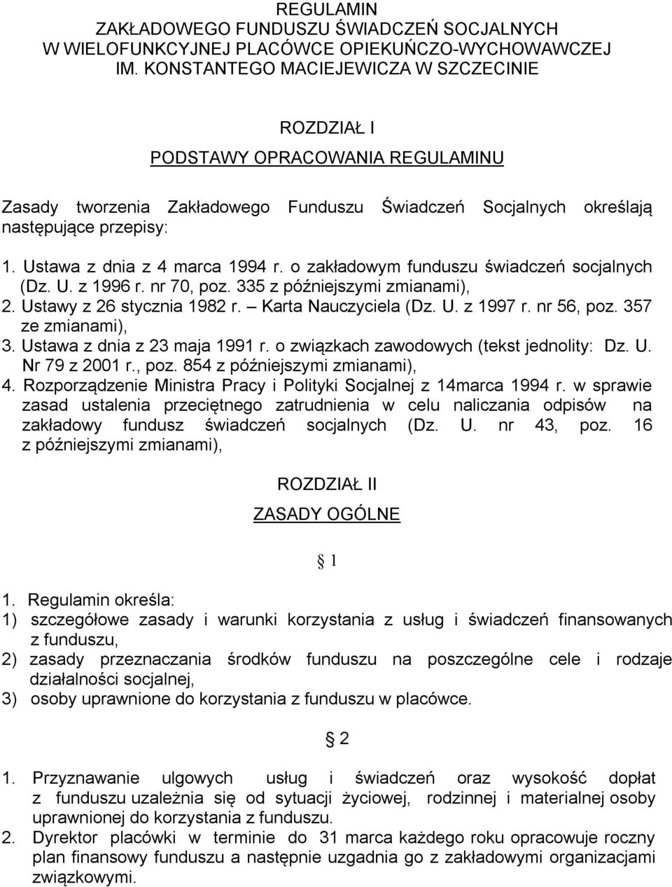 Ustawa z dnia z 4 marca 1994 r. o zakładowym funduszu świadczeń socjalnych (Dz. U. z 1996 r. nr 70, poz. 335 z późniejszymi zmianami), 2. Ustawy z 26 stycznia 1982 r. Karta Nauczyciela (Dz. U. z 1997 r.