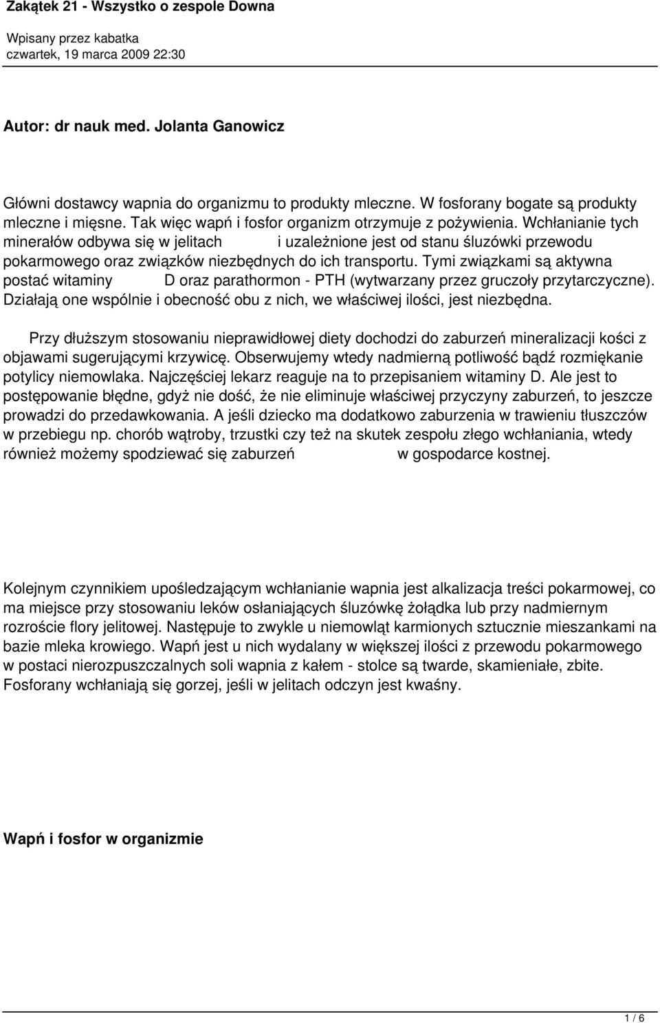 Tymi związkami są aktywna postać witaminy D oraz parathormon - PTH (wytwarzany przez gruczoły przytarczyczne). Działają one wspólnie i obecność obu z nich, we właściwej ilości, jest niezbędna.