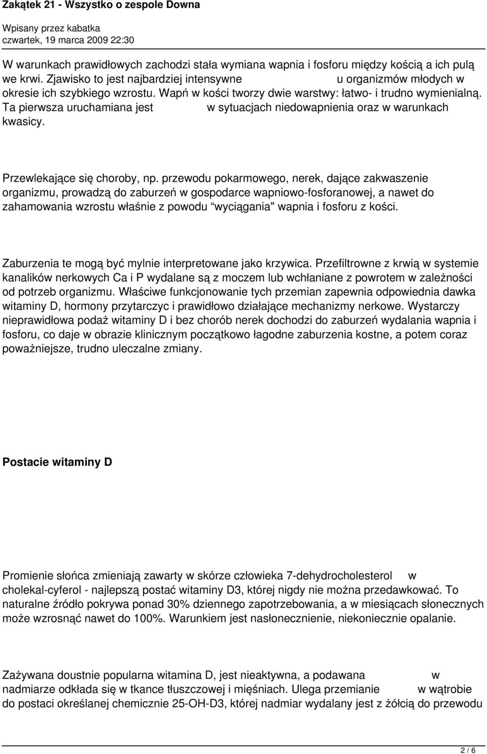 przewodu pokarmowego, nerek, dające zakwaszenie organizmu, prowadzą do zaburzeń w gospodarce wapniowo-fosforanowej, a nawet do zahamowania wzrostu właśnie z powodu wyciągania" wapnia i fosforu z