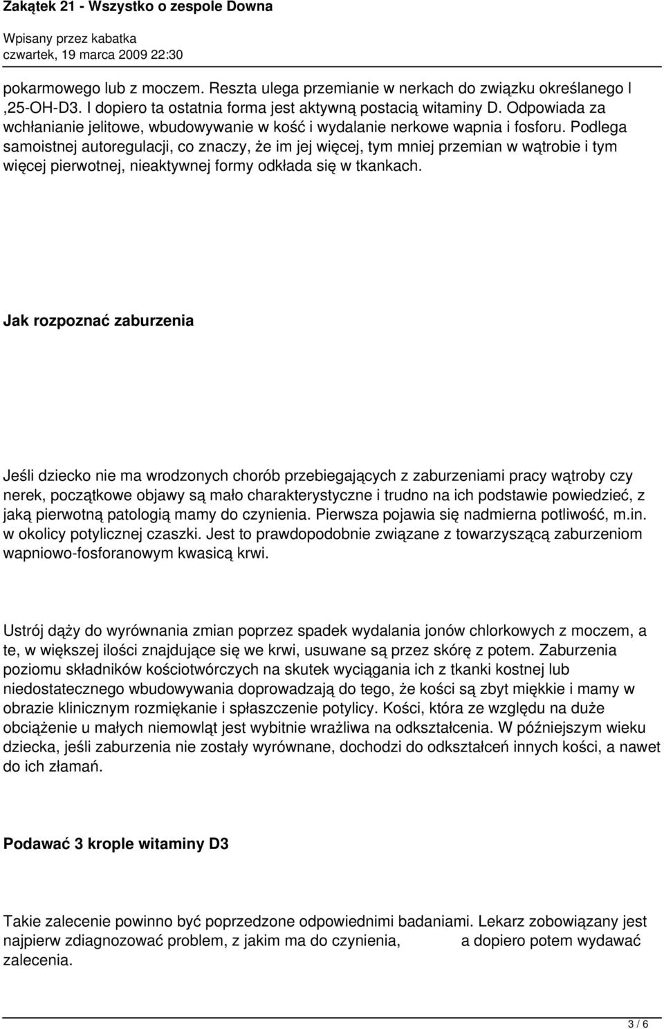 Podlega samoistnej autoregulacji, co znaczy, że im jej więcej, tym mniej przemian w wątrobie i tym więcej pierwotnej, nieaktywnej formy odkłada się w tkankach.