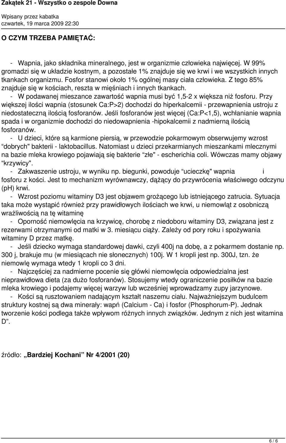 Z tego 85% znajduje się w kościach, reszta w mięśniach i innych tkankach. - W podawanej mieszance zawartość wapnia musi być 1,5-2 x większa niż fosforu.