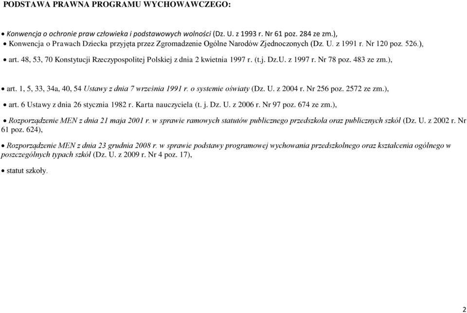 48, 53, 70 Konstytucji Rzeczypospolitej Polskiej z dnia 2 kwietnia 1997 r. (t.j. Dz.U. z 1997 r. Nr 78 poz. 483 ze zm.), art. 1, 5, 33, 34a, 40, 54 Ustawy z dnia 7 września 1991 r.