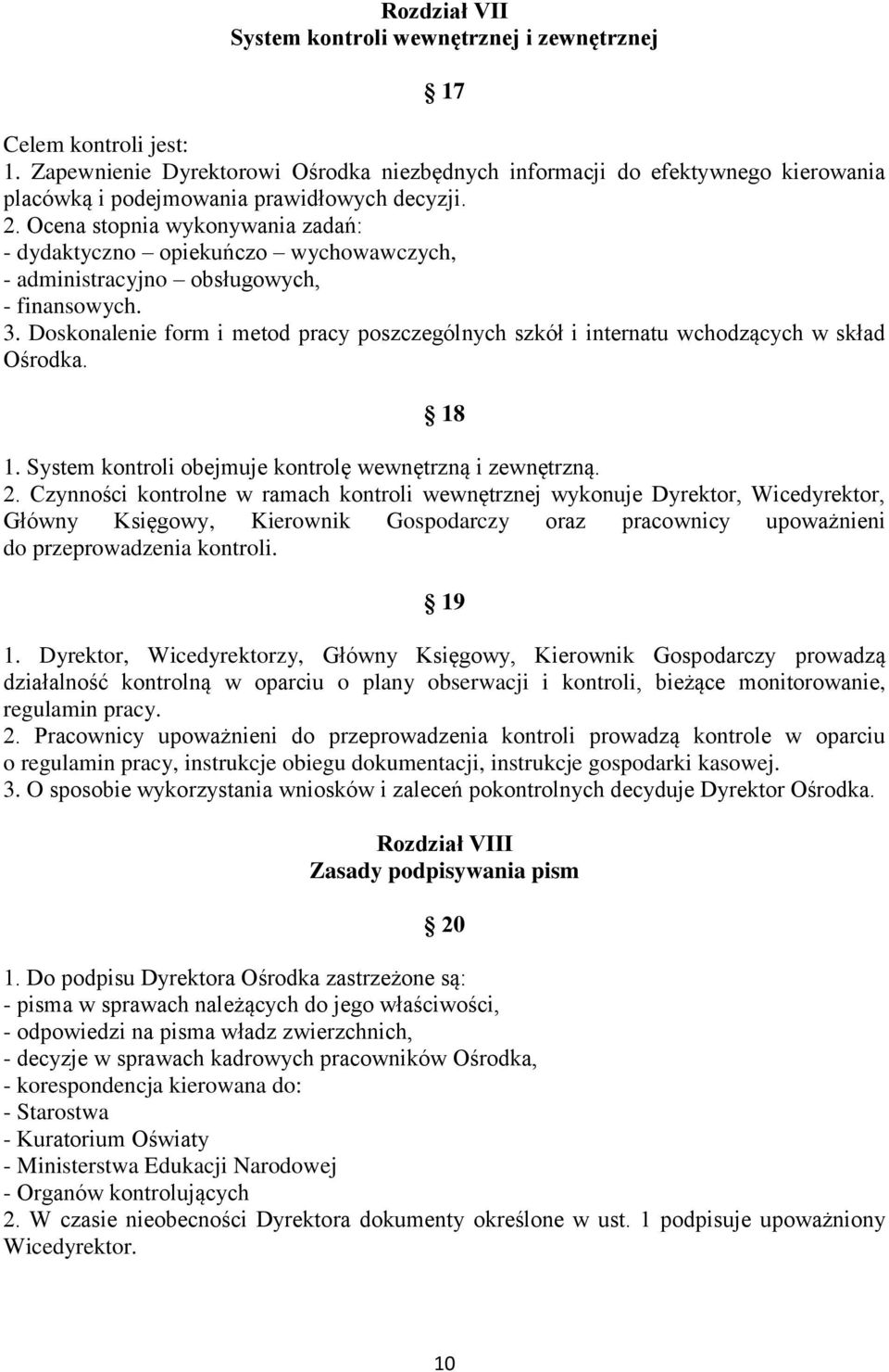 Ocena stopnia wykonywania zadań: - dydaktyczno opiekuńczo wychowawczych, - administracyjno obsługowych, - finansowych. 3.