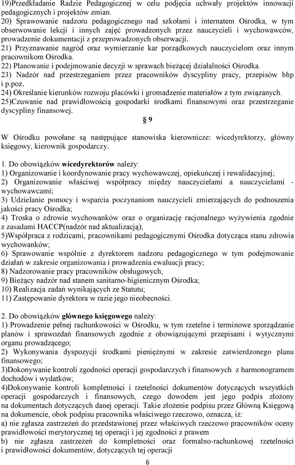 przeprowadzonych obserwacji. 21) Przyznawanie nagród oraz wymierzanie kar porządkowych nauczycielom oraz innym pracownikom Ośrodka.