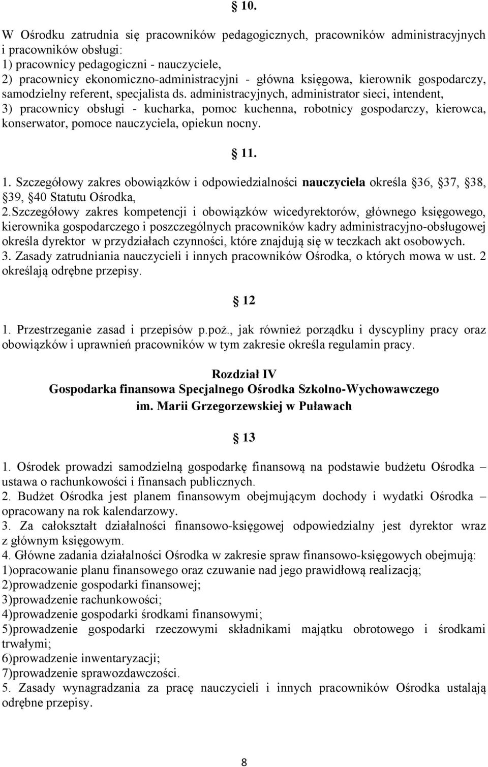 administracyjnych, administrator sieci, intendent, 3) pracownicy obsługi - kucharka, pomoc kuchenna, robotnicy gospodarczy, kierowca, konserwator, pomoce nauczyciela, opiekun nocny. 11