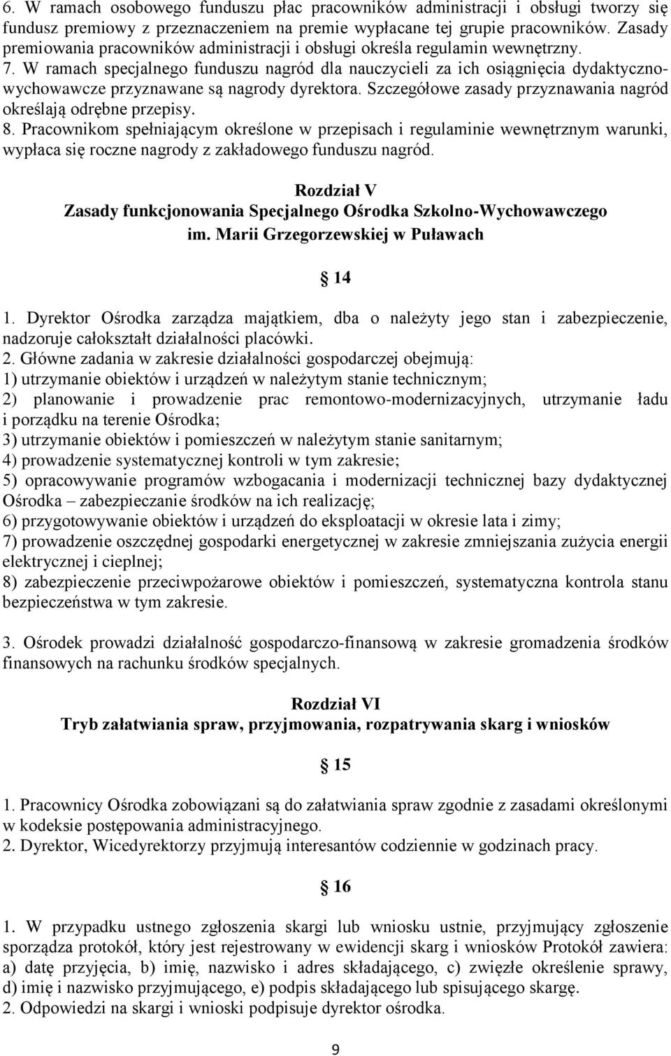 W ramach specjalnego funduszu nagród dla nauczycieli za ich osiągnięcia dydaktycznowychowawcze przyznawane są nagrody dyrektora. Szczegółowe zasady przyznawania nagród określają odrębne przepisy. 8.
