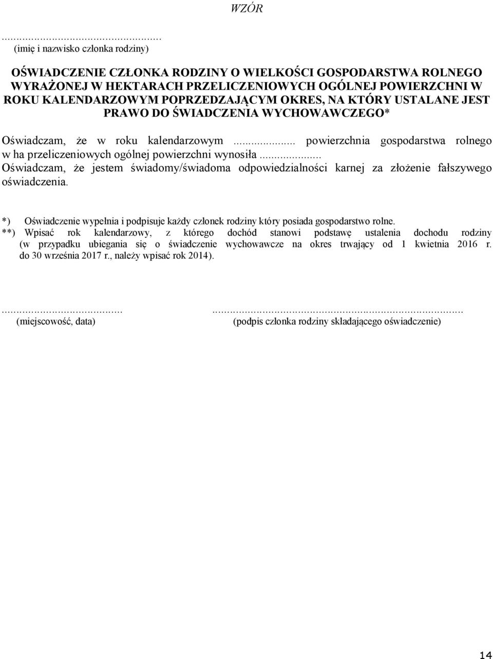 .. Oświadczam, że jestem świadomy/świadoma odpowiedzialności karnej za złożenie fałszywego oświadczenia. *) Oświadczenie wypełnia i podpisuje każdy członek rodziny który posiada gospodarstwo rolne.