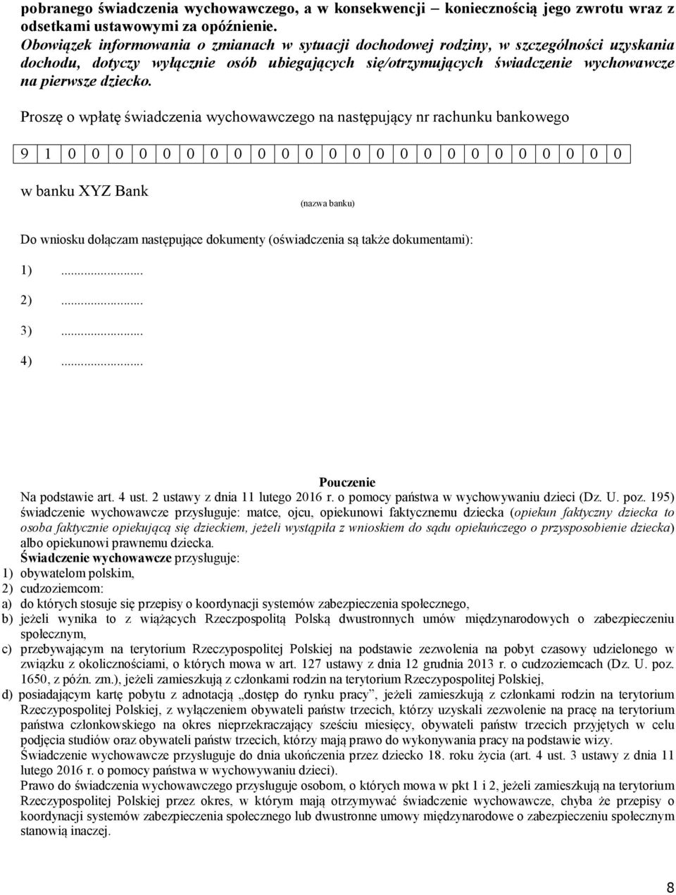 Proszę o wpłatę świadczenia wychowawczego na następujący nr rachunku bankowego 9 1 0 0 0 0 0 0 0 0 0 0 0 0 0 0 0 0 0 0 0 0 0 0 0 0 w banku XYZ Bank (nazwa banku) Do wniosku dołączam następujące