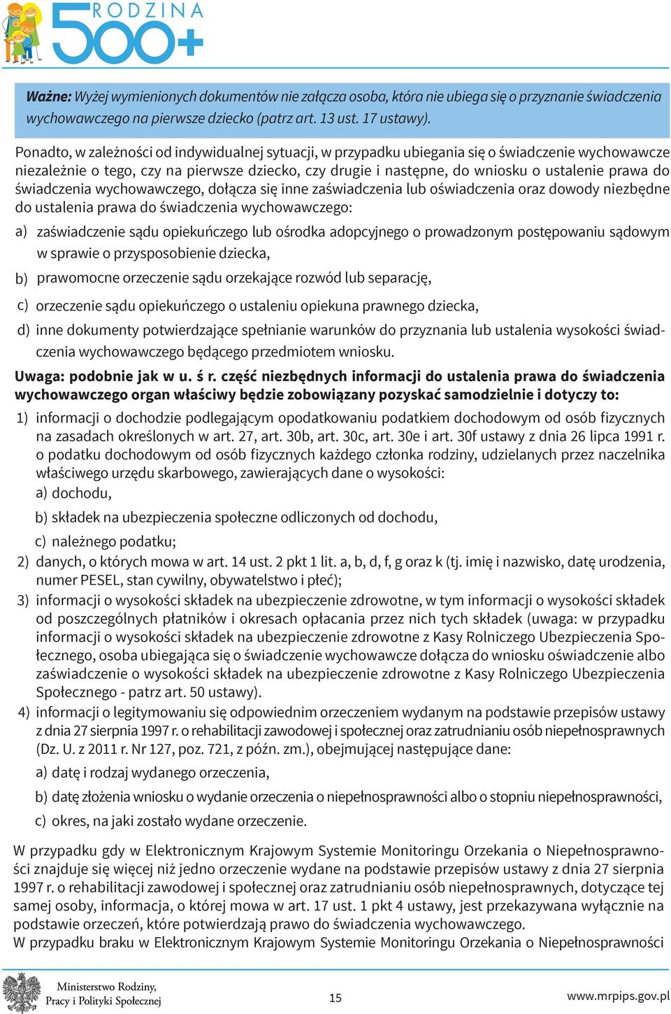 do świadczenia wychowawczego, dołącza się inne zaświadczenia lub oświadczenia oraz dowody niezbędne do ustalenia prawa do świadczenia wychowawczego: a) zaświadczenie sądu opiekuńczego lub ośrodka