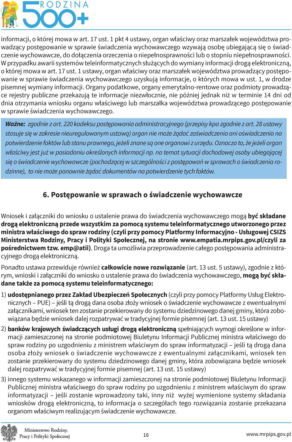 o niepełnosprawności lub o stopniu niepełnosprawności. W przypadku awarii systemów teleinformatycznych służących do wymiany informacji drogą elektroniczną, o której mowa w art. 17 ust.