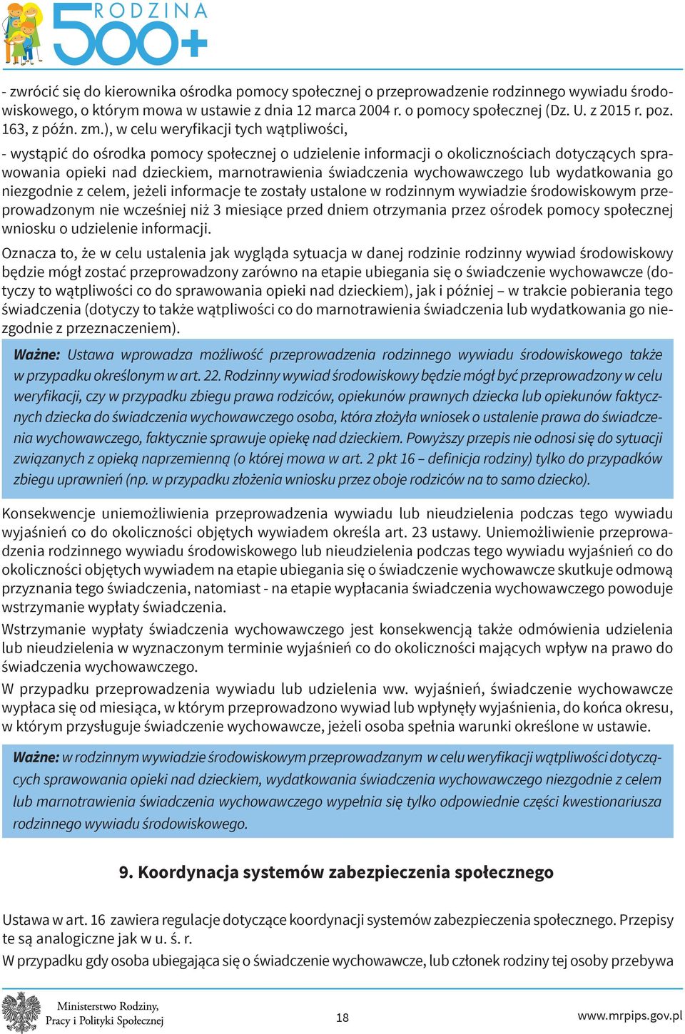 ), w celu weryfikacji tych wątpliwości, - wystąpić do ośrodka pomocy społecznej o udzielenie informacji o okolicznościach dotyczących sprawowania opieki nad dzieckiem, marnotrawienia świadczenia