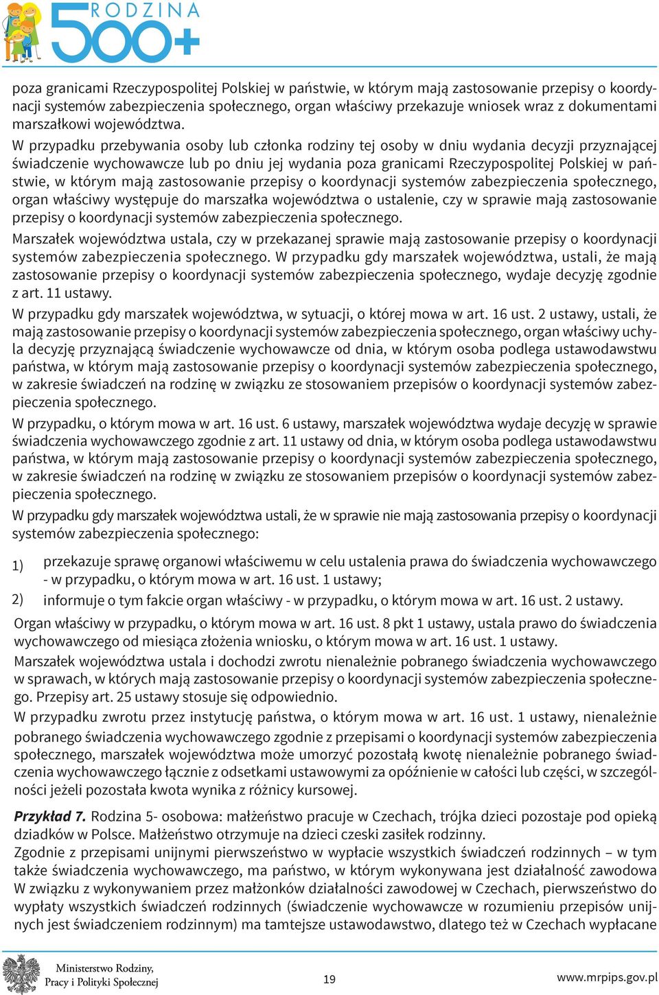W przypadku przebywania osoby lub członka rodziny tej osoby w dniu wydania decyzji przyznającej świadczenie wychowawcze lub po dniu jej wydania poza granicami Rzeczypospolitej Polskiej w państwie, w