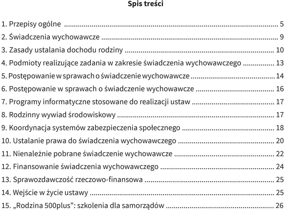 Rodzinny wywiad środowiskowy... 17 9. Koordynacja systemów zabezpieczenia społecznego... 18 10. Ustalanie prawa do świadczenia wychowawczego... 20 11.
