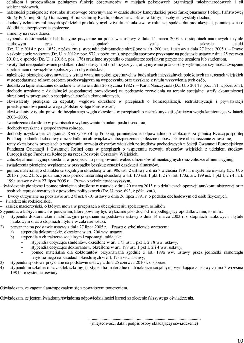spółdzielni produkcyjnych z tytułu członkostwa w rolniczej spółdzielni produkcyjnej, pomniejszone o składki na ubezpieczenia społeczne, alimenty na rzecz dzieci, stypendia doktoranckie i