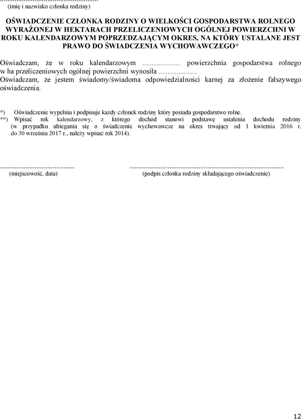 .. Oświadczam, że jestem świadomy/świadoma odpowiedzialności karnej za złożenie fałszywego oświadczenia. *) Oświadczenie wypełnia i podpisuje każdy członek rodziny który posiada gospodarstwo rolne.