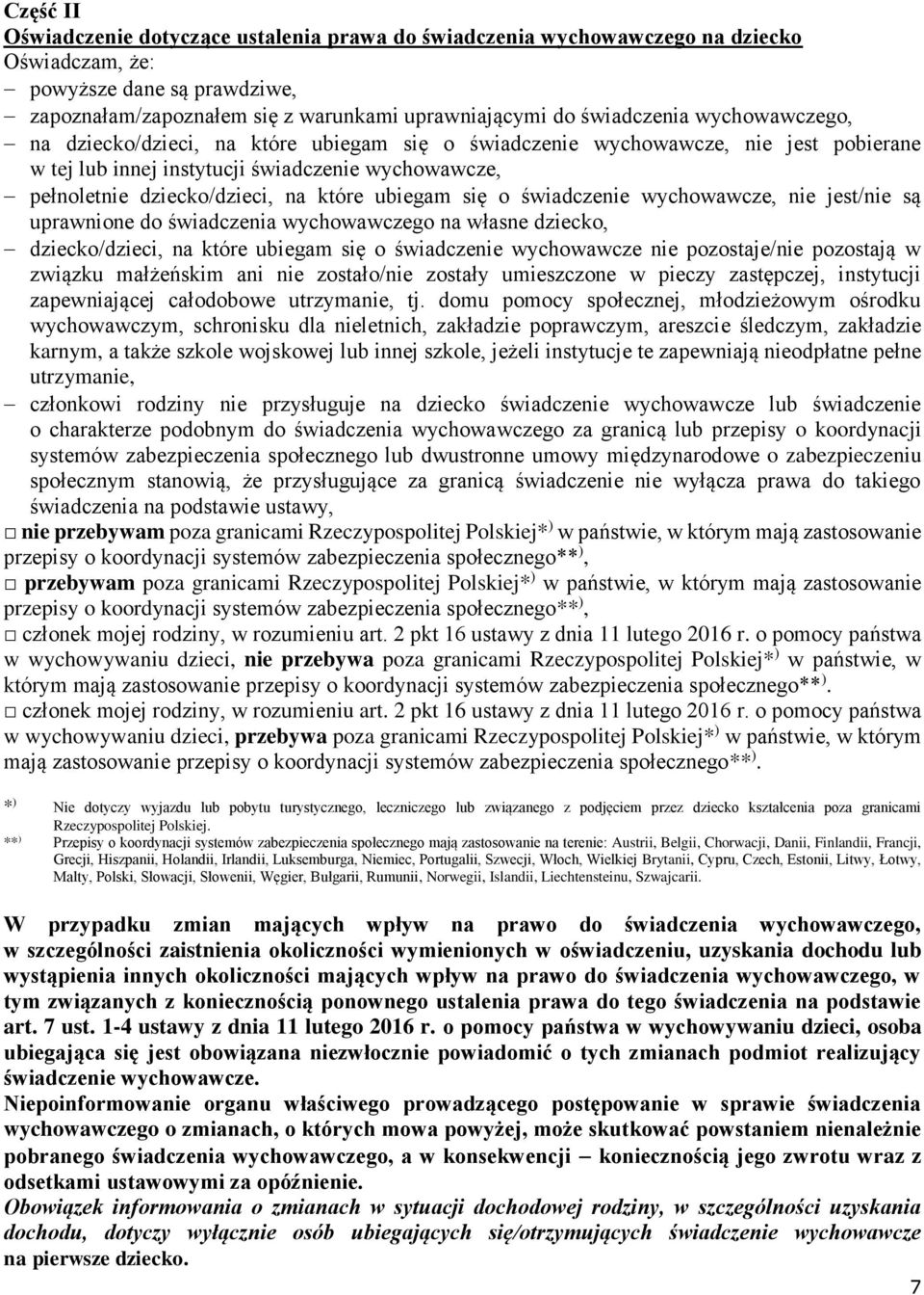 się o świadczenie wychowawcze, nie jest/nie są uprawnione do świadczenia wychowawczego na własne dziecko, dziecko/dzieci, na które ubiegam się o świadczenie wychowawcze nie pozostaje/nie pozostają w