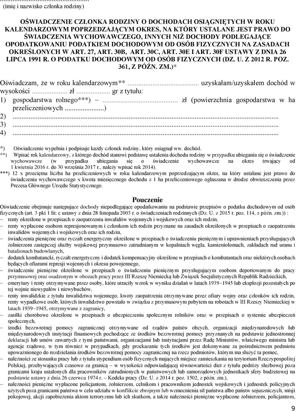 O PODATKU DOCHODOWYM OD OSÓB FIZYCZNYCH (DZ. U. Z 2012 R. POZ. 361, Z PÓŹN. ZM.)* Oświadczam, że w roku kalendarzowym**... uzyskałam/uzyskałem dochód w wysokości... zł.