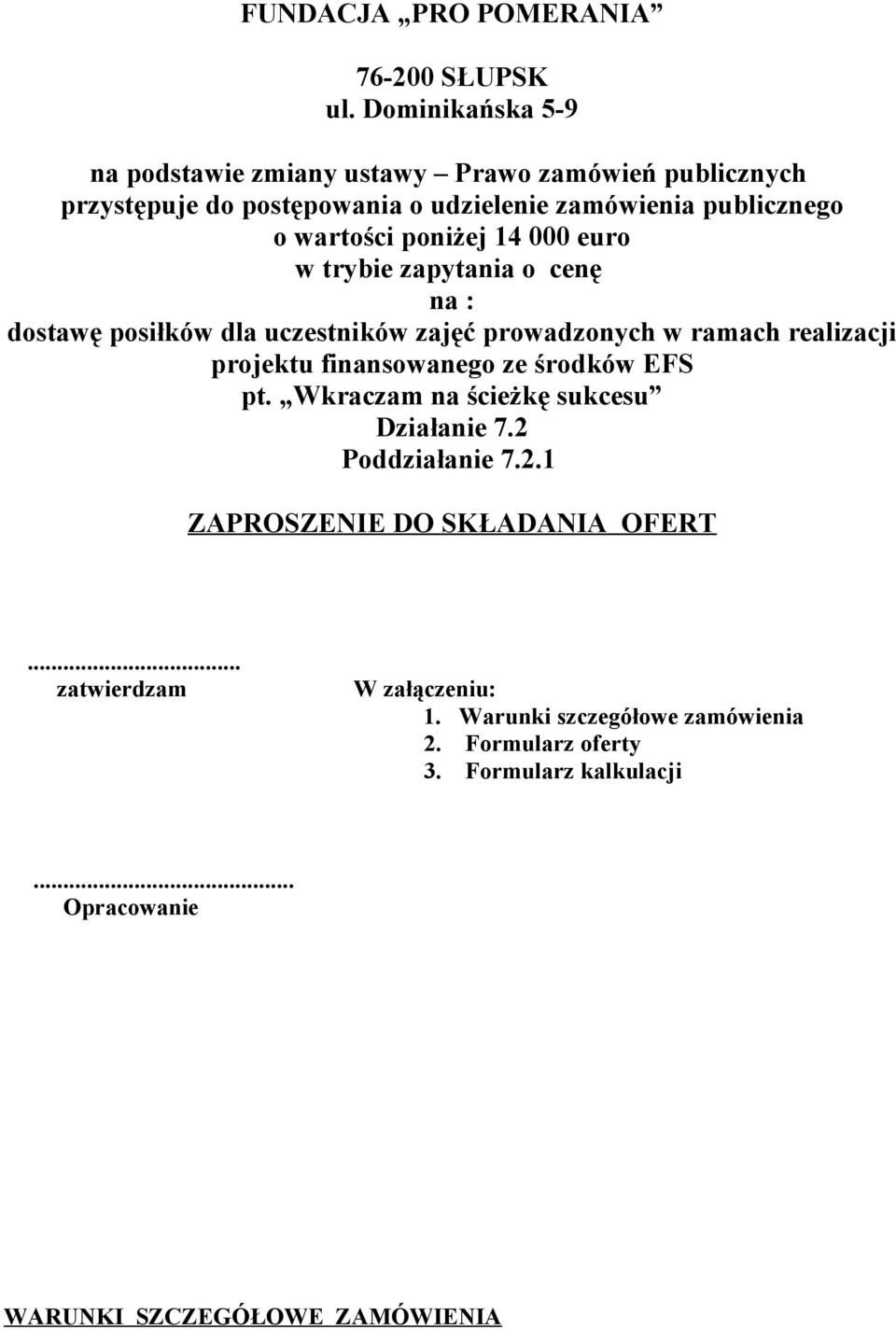 poniżej 14 000 euro w trybie zapytania o cenę na : dostawę posiłków dla uczestników zajęć prowadzonych w ramach realizacji projektu finansowanego ze