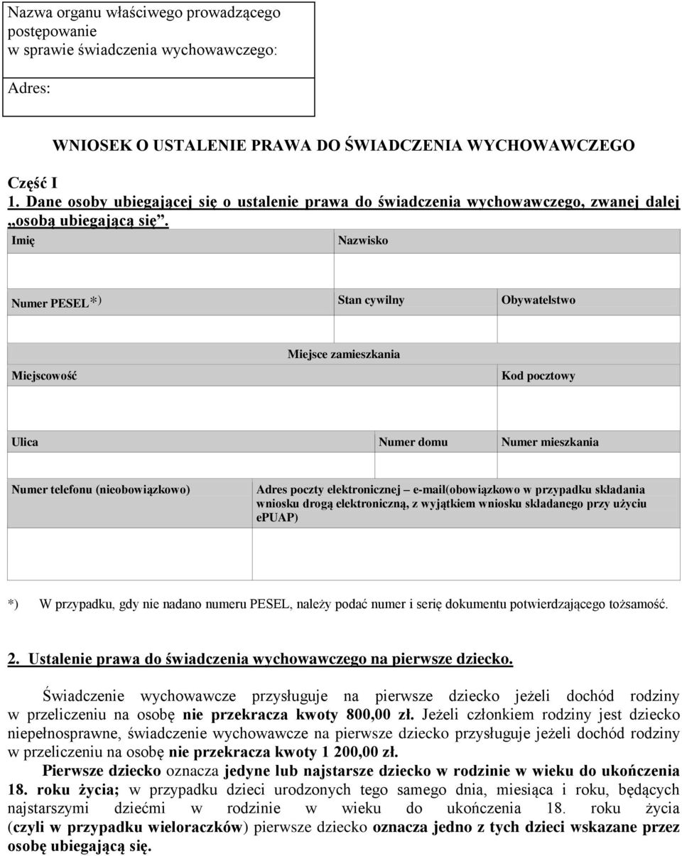 Imię Nazwisko Numer PESEL* ) Stan cywilny Obywatelstwo Miejsce zamieszkania Miejscowość Kod pocztowy Ulica Numer domu Numer mieszkania Numer telefonu (nieobowiązkowo) Adres poczty elektronicznej