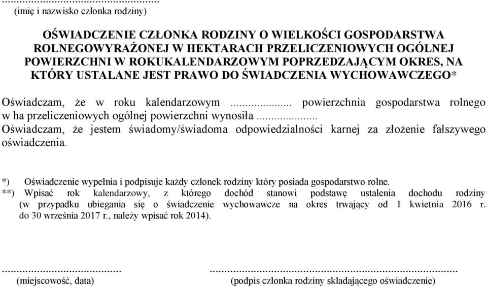 .. Oświadczam, że jestem świadomy/świadoma odpowiedzialności karnej za złożenie fałszywego oświadczenia. *) Oświadczenie wypełnia i podpisuje każdy członek rodziny który posiada gospodarstwo rolne.