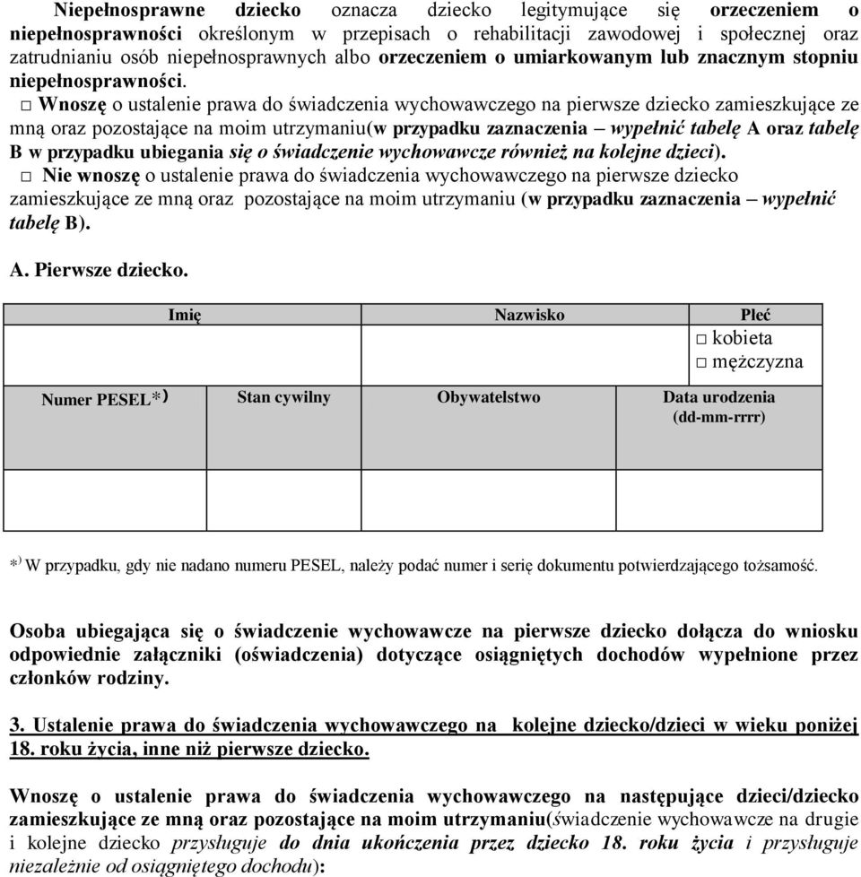 Wnoszę o ustalenie prawa do świadczenia wychowawczego na pierwsze dziecko zamieszkujące ze mną oraz pozostające na moim utrzymaniu(w przypadku zaznaczenia wypełnić tabelę A oraz tabelę B w przypadku
