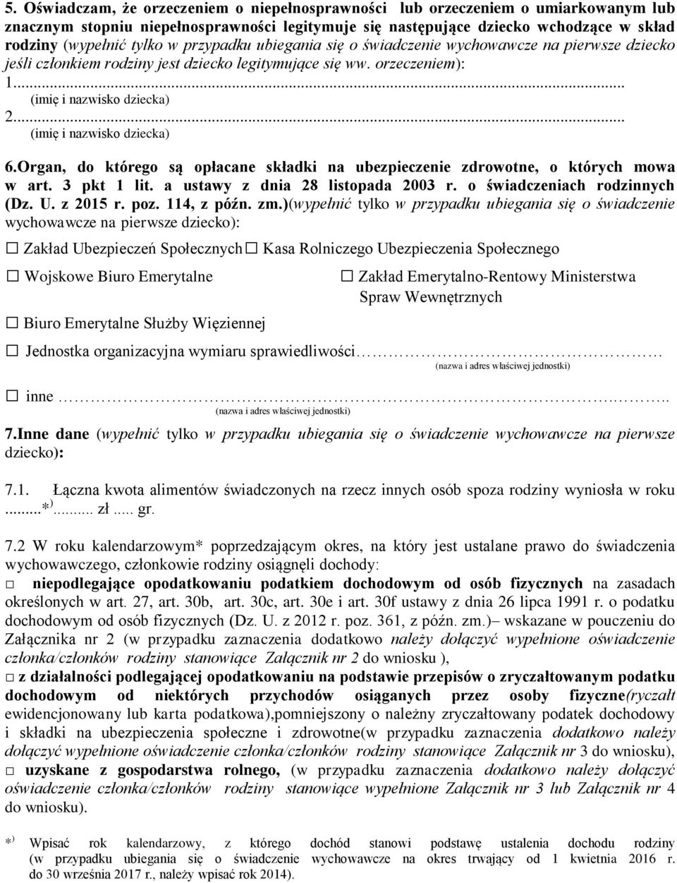 .. (imię i nazwisko dziecka) 6.Organ, do którego są opłacane składki na ubezpieczenie zdrowotne, o których mowa w art. 3 pkt 1 lit. a ustawy z dnia 28 listopada 2003 r. o świadczeniach rodzinnych (Dz.
