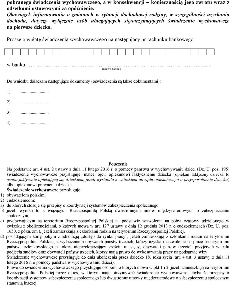 Proszę o wpłatę świadczenia wychowawczego na następujący nr rachunku bankowego w banku.. (nazwa banku) Do wniosku dołączam następujące dokumenty (oświadczenia są także dokumentami): 1)... 2)... 3).