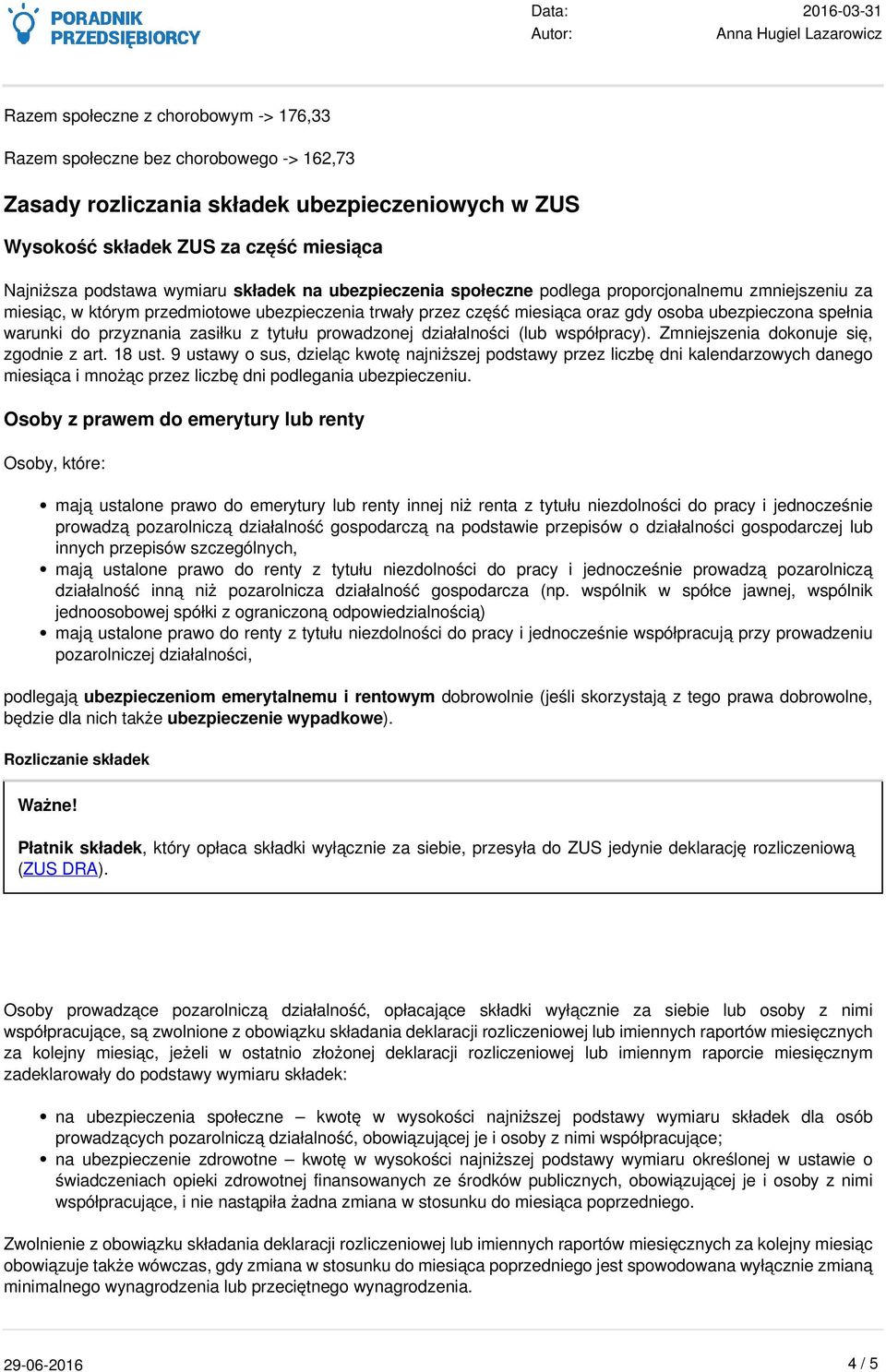 przyznania zasiłku z tytułu prowadzonej działalności (lub współpracy). Zmniejszenia dokonuje się, zgodnie z art. 18 ust.