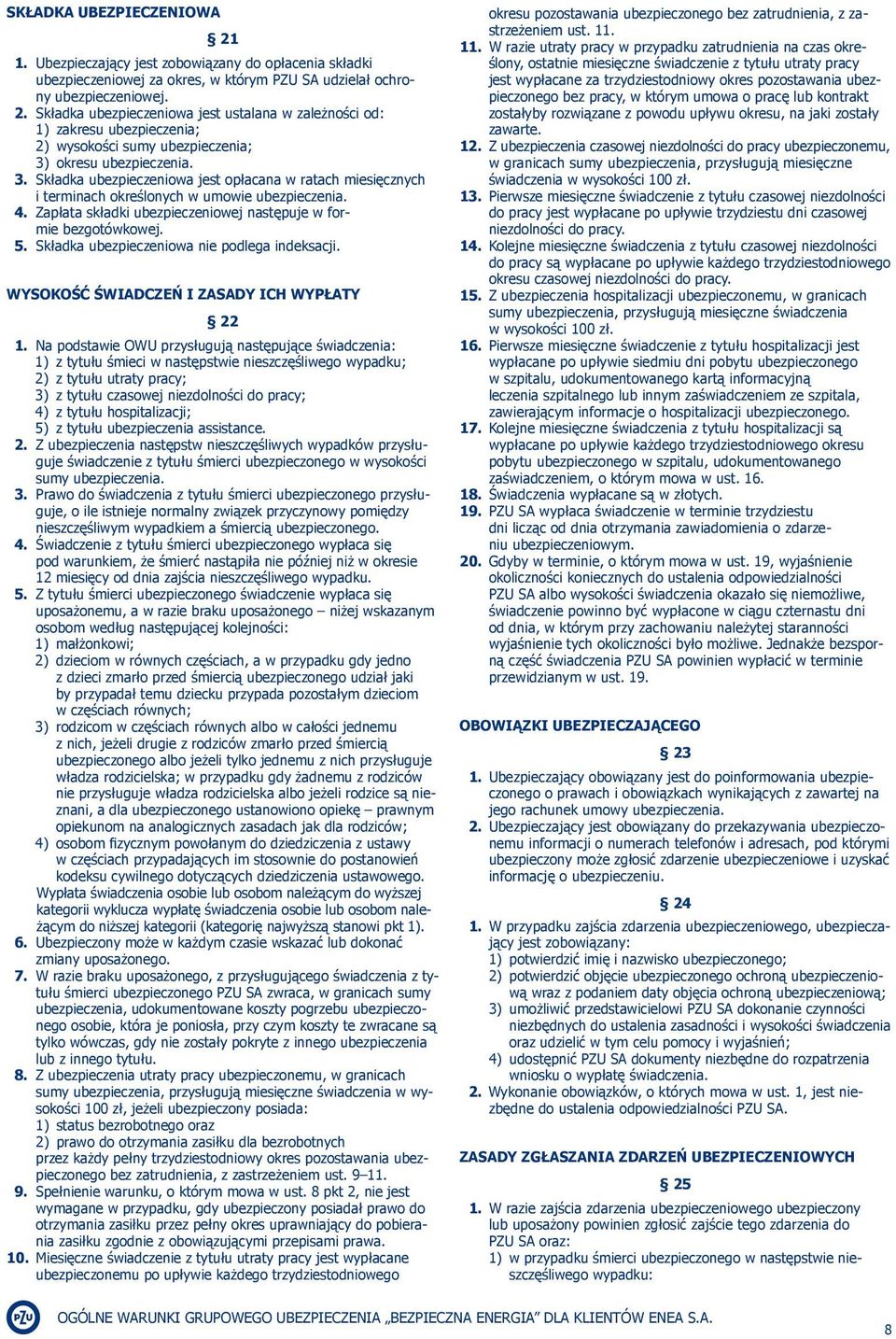 Składka ubezpieczeniowa nie podlega indeksacji. WYSOKOŚĆ ŚWIADCZEŃ I ZASADY ICH WYPŁATY 22 1.