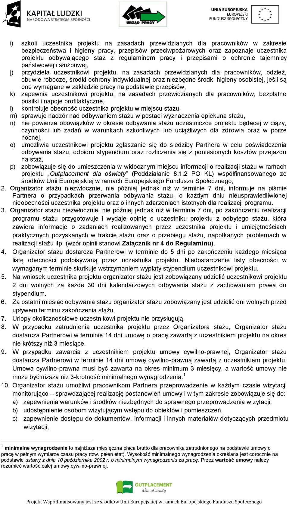indywidualnej oraz niezbędne środki higieny osobistej, jeśli są one wymagane w zakładzie pracy na podstawie przepisów, k) zapewnia uczestnikowi projektu, na zasadach przewidzianych dla pracowników,