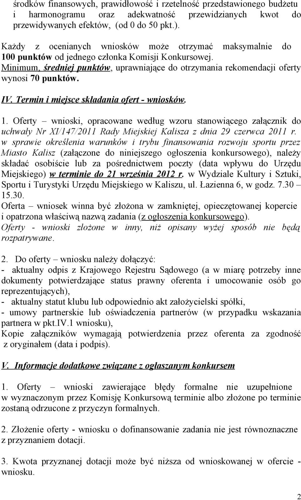 Minimum, średniej punktów, uprawniające do otrzymania rekomendacji oferty wynosi 70 punktów. IV. Termin i miejsce składania ofert - wniosków. 1.