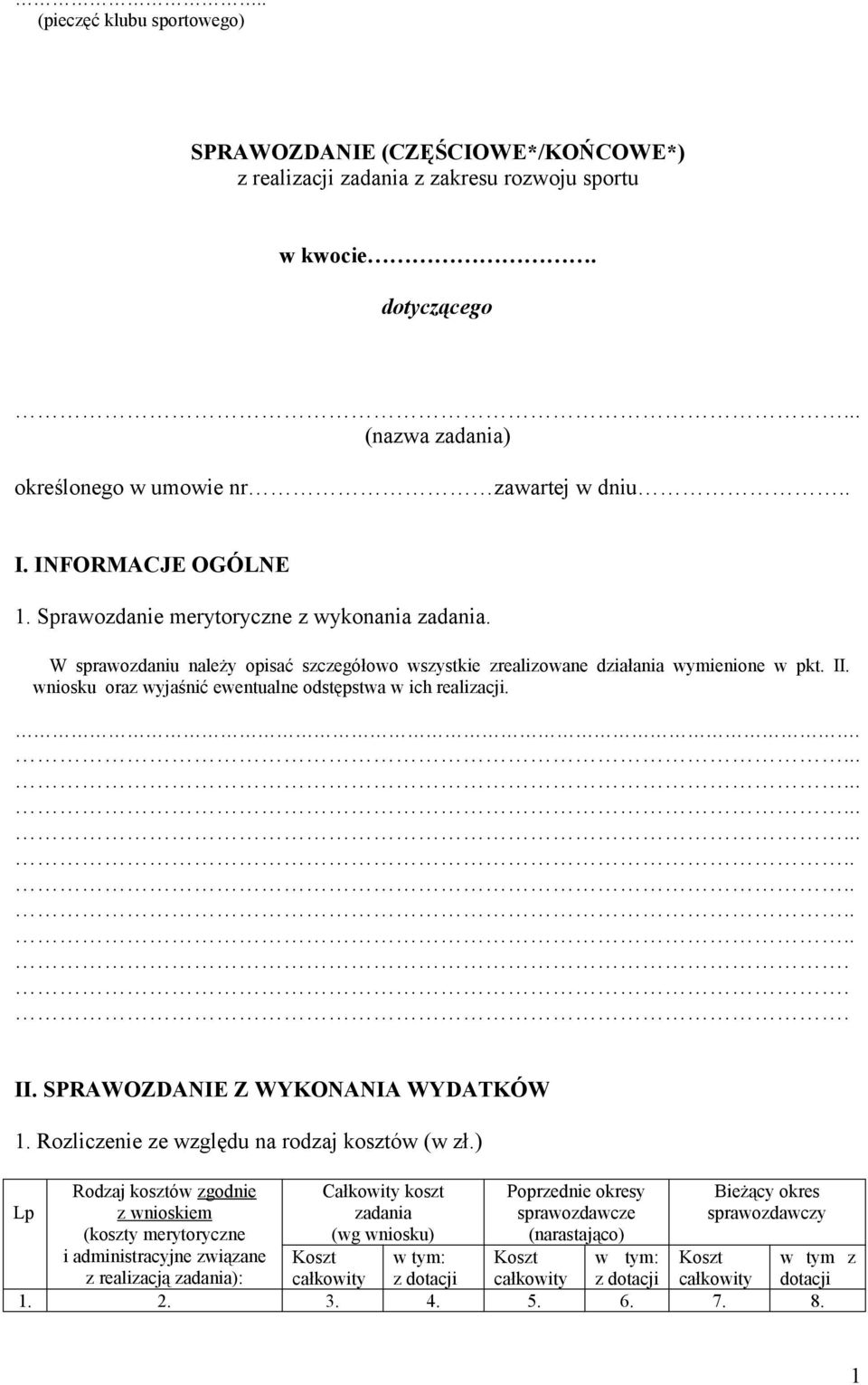 wniosku oraz wyjaśnić ewentualne odstępstwa w ich realizacji..... II. SPRAWOZDANIE Z WYKONANIA WYDATKÓW 1. Rozliczenie ze względu na rodzaj kosztów (w zł.