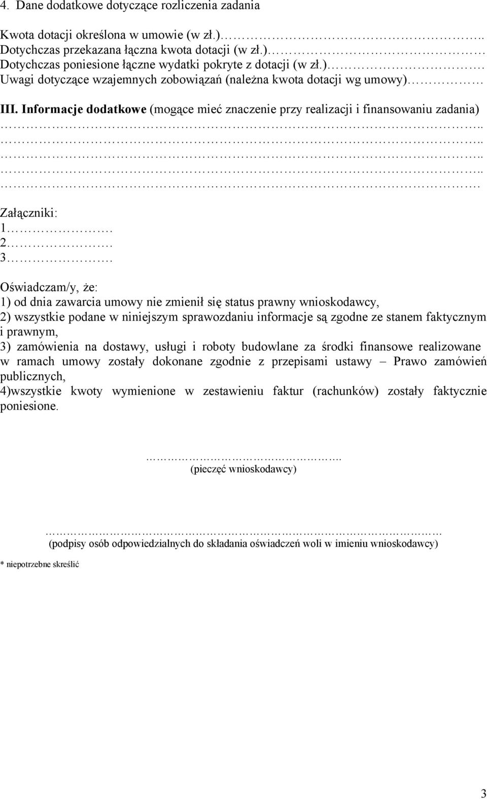 Informacje dodatkowe (mogące mieć znaczenie przy realizacji i finansowaniu zadania) Załączniki: 1. 2. 3.