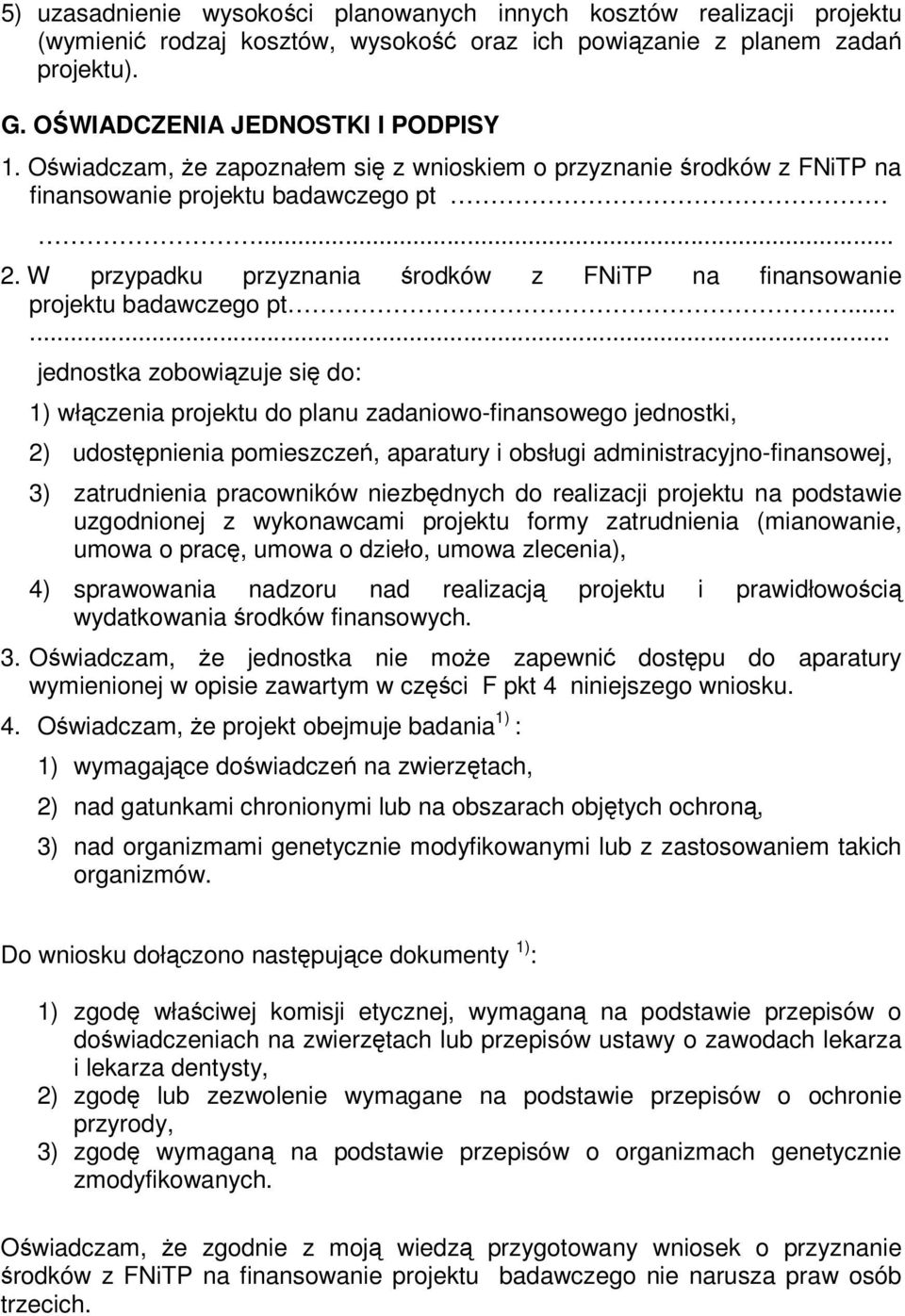 ..... jednostka zobowizuje si do: 1) włczenia projektu do planu zadaniowo-finansowego jednostki, 2) udostpnienia pomieszcze, aparatury i obsługi administracyjno-finansowej, 3) zatrudnienia