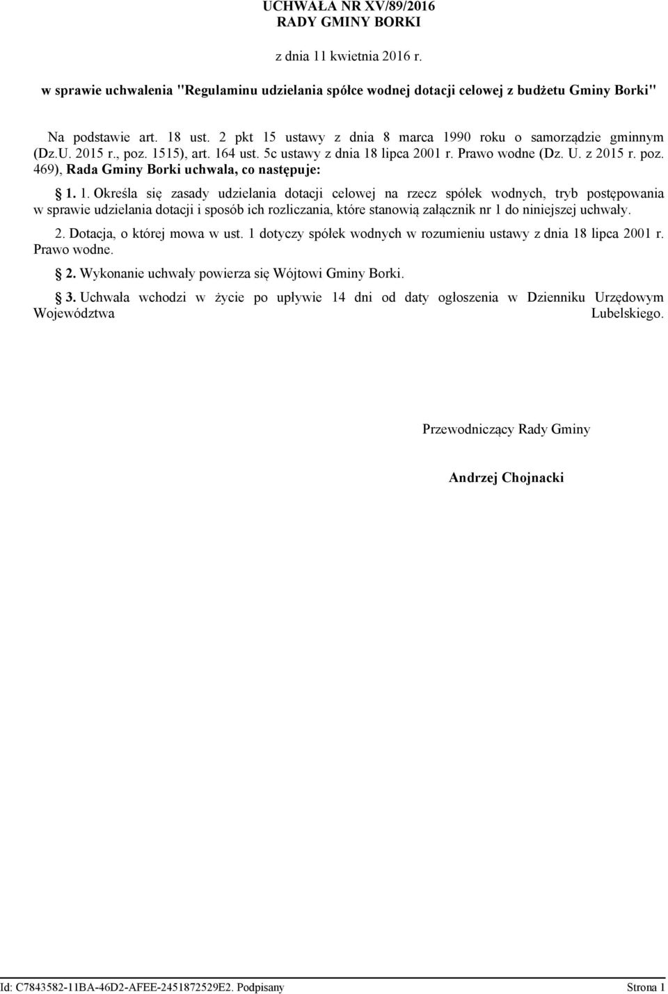 1. Określa się zasady udzielania dotacji celowej na rzecz spółek wodnych, tryb postępowania w sprawie udzielania dotacji i sposób ich rozliczania, które stanowią załącznik nr 1 do niniejszej uchwały.