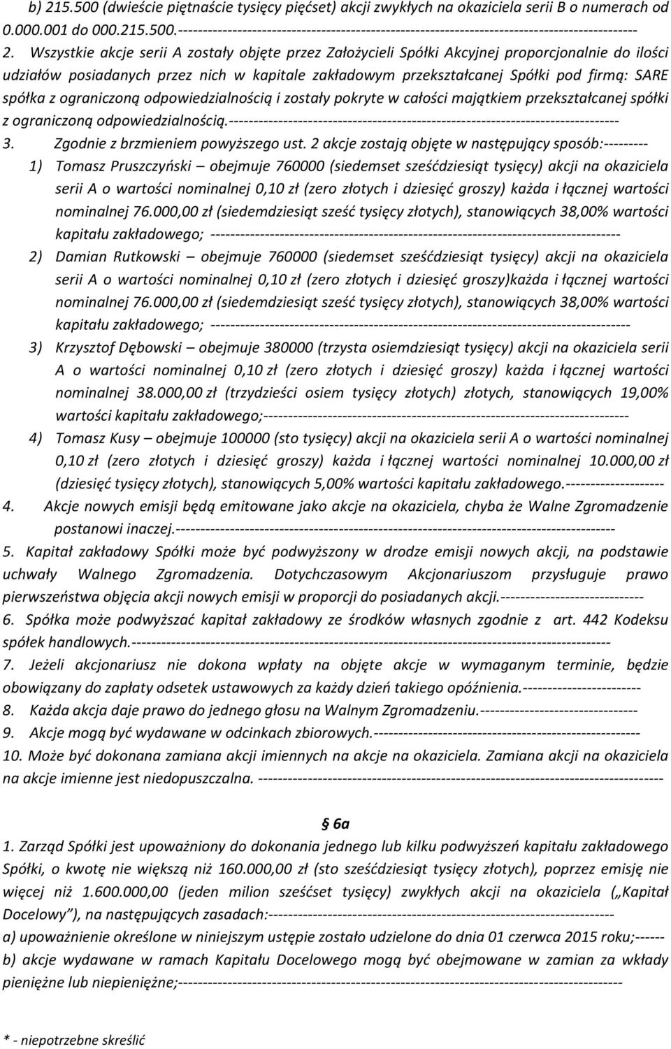 z ograniczoną odpowiedzialnością i zostały pokryte w całości majątkiem przekształcanej spółki z ograniczoną odpowiedzialnością.