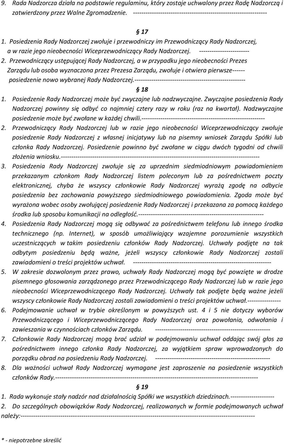 Posiedzenia Rady Nadzorczej zwołuje i przewodniczy im Przewodniczący Rady Nadzorczej, a w razie jego nieobecności Wiceprzewodniczący Rady Nadzorczej. ------------------------ 2.