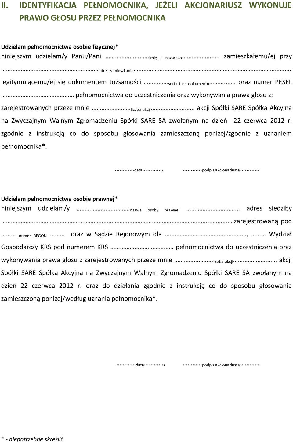 ... oraz numer PESEL pełnomocnictwa do uczestniczenia oraz wykonywania prawa głosu z: zarejestrowanych przeze mnie liczba akcji akcji Spółki SARE Spółka Akcyjna na Zwyczajnym Walnym Zgromadzeniu