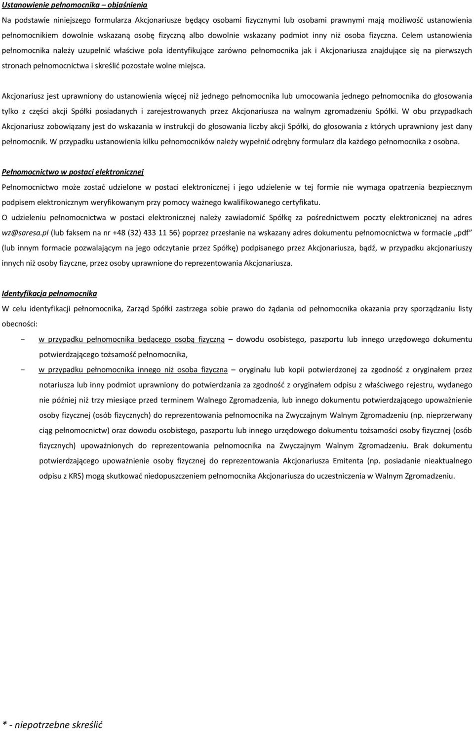 Celem ustanowienia pełnomocnika należy uzupełnić właściwe pola identyfikujące zarówno pełnomocnika jak i Akcjonariusza znajdujące się na pierwszych stronach pełnomocnictwa i skreślić pozostałe wolne