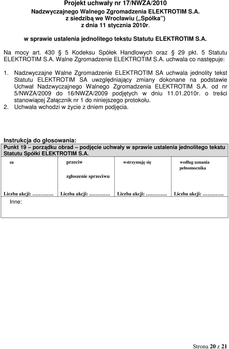 Nadzwyczajne Walne Zgromadzenie ELEKTROTIM SA uchwala jednolity tekst Statutu ELEKTROTIM SA uwzględniający zmiany dokonane na podstawie Uchwał od nr 5/NWZA/2009 do